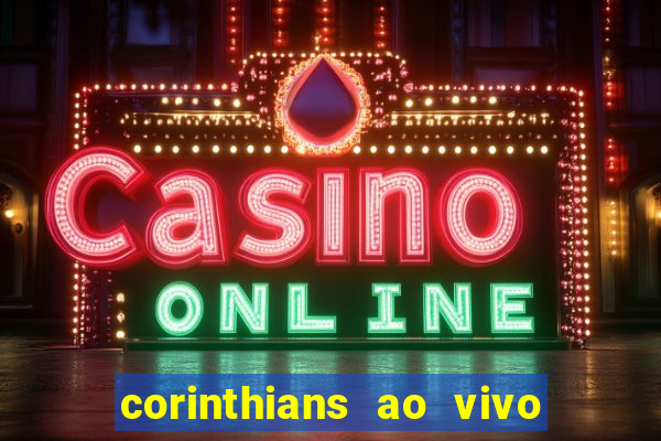 corinthians ao vivo multi canais